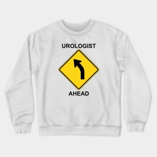 Urologist Ahead Crewneck Sweatshirt